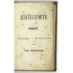 MALESZEWSKI Tytus - Królowie polscy zebrani i rysowani przez ... [Warszawa, ca 1861? Skł. gł.: Gebethner i Wolff]....
