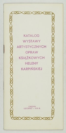 CATALOGUE of an exhibition of artistic bookbindings by Helena Karpinska. Cieszyn, XI 1979. the Cieszyn Hobby Club. 8,...