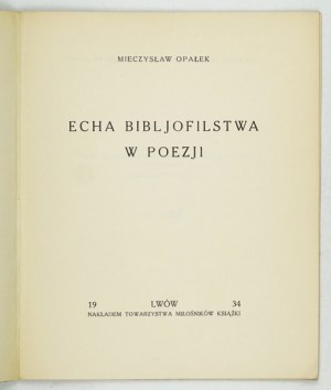 OPAŁEK Mieczysław - Echoes of bibljophilism in poetry. Lvov 1934. book lovers' society. 8, s. 34, [1]....