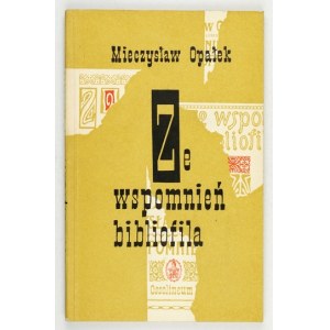 OPAŁEK Mieczysław - Ze wspomnień bibliofila. Wrocław 1960. Zakład Narodowy im. Ossolińskich. 16d, s. 166, [2]....