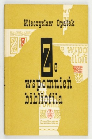 OPAŁEK Mieczysław - Ze wspomnień bibliofila. Wrocław 1960 : Zakład Narodowy im. Ossolińskich. 16d, p. 166, [2].....