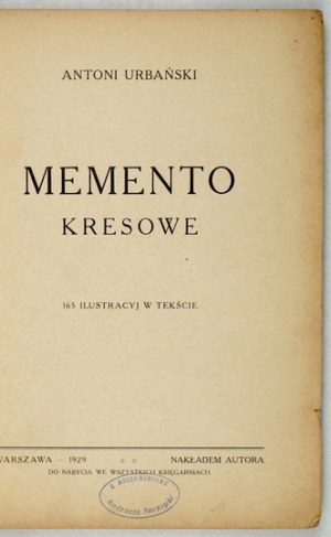 URBAŃSKI Antoni - Memento kresowe. 165 ilustracyj w tekście. Warszawa 1929. Nakł. autora. 8, s. VIII, 156....