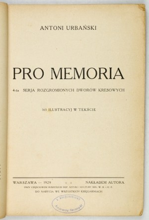 URBAŃSKI Antoni - Pro memoria. The 4th series of the demolished borderland manors. 165 illustracyj w tekście. Warsaw 1929....