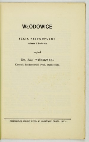 WIŚNIEWSKI Jan - Włodowice. Szkic historyczny miasta i kościoła. Napisał ... Marjówka Opocz. 1937. Druk Szkoły Rzem....