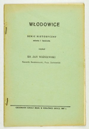 WIŚNIEWSKI Jan - Włodowice. Historische Skizze der Stadt und der Kirche. Geschrieben ... Marjówka Opocz. 1937. druk szkoły Rzem....