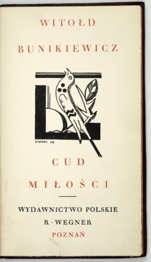 BUNIKIEWICZ Witold - The miracle of love. A dramatic ballad in three acts. Poznan [1928]. Polish ed. by R. Wegner. 16d, s....