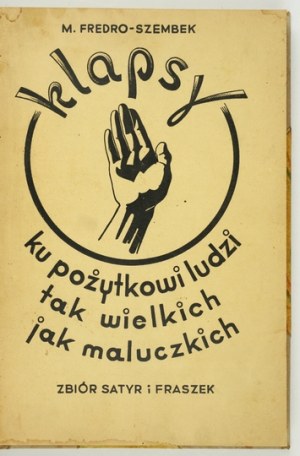 FREDRO-SZEMBEK M[aria] - Klapsy ku pożytkowi ludzi tak wielkich jak maluczkich. Poznań [1937]. Druk S.A. 