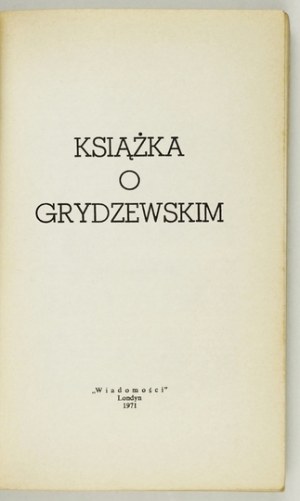 [GRYDZEWSKI Mieczysław]. Un libro su Grydzewski. Londra 1971 [a cura di] News. 8, pp. 378, tavole 8....