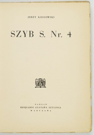 KOSSOWSKI Jerzy - Szyb S. Nr. 4. Warszawa [1931]. Gustaw Szyling. 8, s. 249, [5]. brosz.