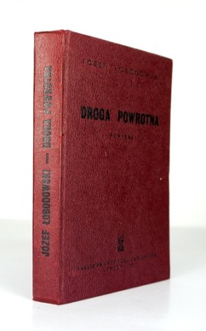 ŁOBODOWSKI Józef - Droga powrotna. Powieść. Londyn 1960. Gryf. Publ. 8, s. 375. opr. oryg....