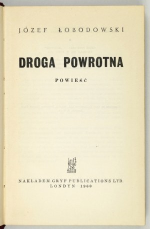 ŁOBODOWSKI Józef - Droga powrotna. Un romanzo. Londra 1960; Griffin. Publ. 8, p. 375. opr. oryg.....