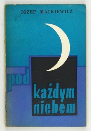 MACKIEWICZ J. - Unter jedem Himmel. 1964, Novellensammlung, 1. Auflage.