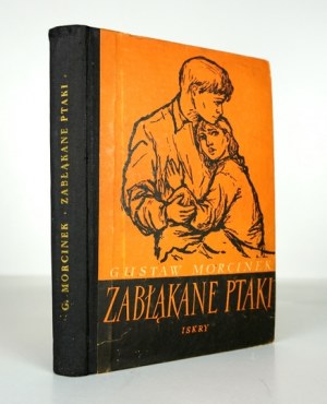 MORCINEK Gustaw - Zabłąkane ptaki. Varšava 1955. iskry. 8, s. 267, [5]. Pôvodná obálka....