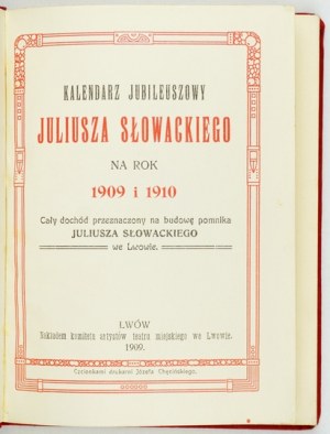 [SŁOWACKI Juliusz]. Kalendarz jubileuszowy Juliusza Słowackiego na rok 1909 i 1910....