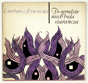 STACHURA Edward - Po ogrodzie niech hula szarańcza. Poznań 1968. Wyd. Poznańskie. 16d podł., s. 41, [1]. brosz.,...