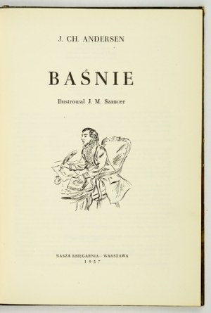 ANDERSEN J[an] Ch[ristian] - Baśnie. Ilustrował J[an] M[arcin] Szancer. Warszawa 1957. Nasza Księg. 4, s. 149, [3]...