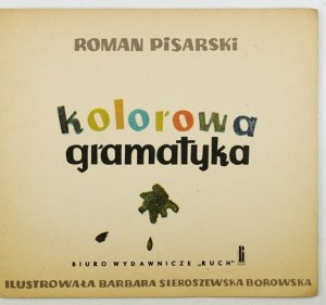 PISARSKI Roman - Kolorowa gramatyka. Ilustr. B. Sieroszewska-Borowska. Warszawa 1962. Biuro Wyd. 