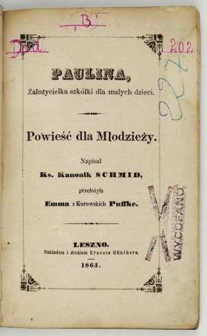 SCHMID [Christoph von] - Paulina, założycielka szkółki dla małych dzieci. Powieść dla młodzieży. Napisał ks. kanonik ......