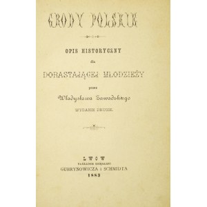 ZAWADZKI Władysław - Grody polskie. Opis historyczny dla dorastającej młodzieży. Wyd. II. Lwów 1883....