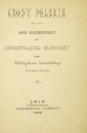 ZAWADZKI Władysław - Grody polskie. Opis historyczny dla dorastającej młodzieży. Wyd. II. Lwów 1883....