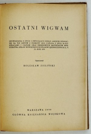 ZIELIŃSKI Bolesław - Ostatni wigwam. Opowiadania o życiu i zwyczajach Indian Ameryki Północnej na tle listów z podróży G...