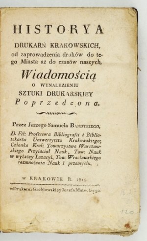 BANDTKIE J. S. - Historya drukarń krakowskich. 1815.