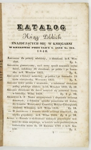 A CATALOGUE of Polish books located in the bookstore at ul. ś. Anny pod l. 311. in Cracow. Cracow 1840. print....