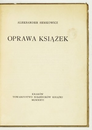 SEMKOWICZ Alexander - The binding of books. Kraków 1926. book lovers' society. 16d, pp. 17, [2], plates 10. broch. Odb....