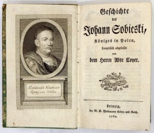 COYER [Gabriel Franciszek] - Geschichte des Johann Sobieski, Königes in Polen, französisch abgefasset von den Herrn Abte...