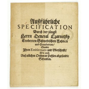 [CZARNIECKI Stefan]. Ausführliche Specification durch der jüngst Herrn General Czarnetzky eroberten Schwedischen Fahnen ...