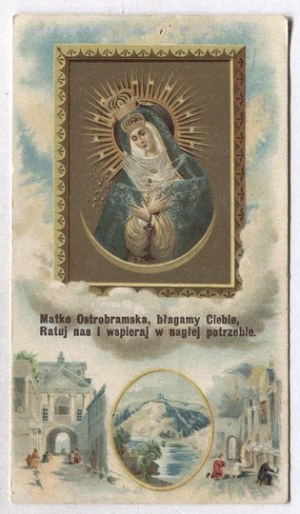 Ô Mère de la Porte de l'Aube, nous t'implorons, sauve-nous et soutiens-nous dans notre besoin urgent. 1899.