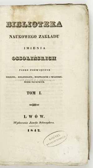 BIBLIOT. Zakł. Naukowego Ossolienum. T. 1. 1842.