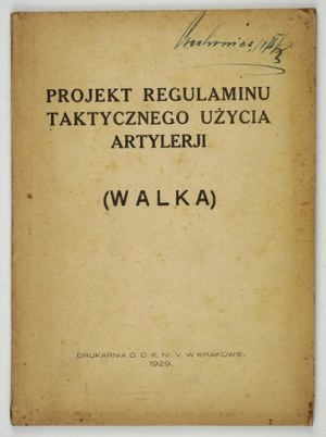 PROJEKT regulaminu taktycznego użycia artylerji. (Walka). Kraków 1929. Druk. D.O.K. Nr V. 8, s. 86....