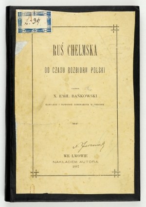 BAŃKOWSKI E. - Chelmska Rus since the partition of Poland. With dedication by the author.