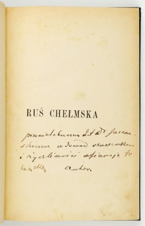 BAŃKOWSKI E. - Chelmska Rus since the partition of Poland. With dedication by the author.