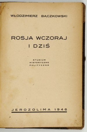 BĄCZKOWSKI Włodzimierz - Rosja wczoraj i dziś. Studium historyczno-polityczne. Jerozolima 1946. Nakł. autora. Druk....