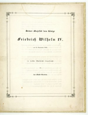 [FRYDERICK Wilhelm IV]. Seine Majestät der Könige Friedrich Wilhelm IV. am 13. September 1841 in tiefster Ehrfurcht darg...