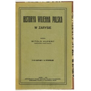 HUPERT Witold - Historya wojenna polska w zarysie. Z 20 kartami i 16 rys. Lwów 1919. Antykw. H. Wildera, Warszawa. 8,...