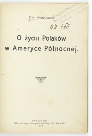 IWANOWSKI F[eliks] K. - On the life of Poles in North America. Warsaw 1912, M. Brzezinski Publishing House. 16d, pp. 65, [2], ...