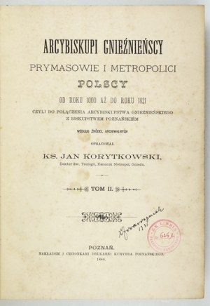 KORYTKOWSKI J. - Arcybiskupi gnieźnieńscy, prymasowie [...]. T. 2. 1888.