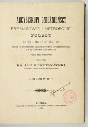 KORYTKOWSKI J. - Arcybiskupi gnieźnieńscy, prymasowie [...]. T. 4. 1891.