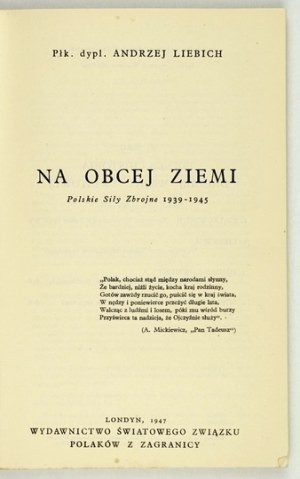 LIEBICH Andrzej - Na obcej ziemi. Polskie Siły Zbrojne 1939-1945. Londyn 1947. Wydawnictwo Światowego Związku Polaków z ...