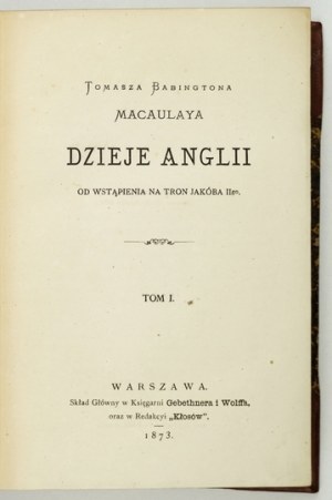 MACAULAY Thomas Babington - Storia dell'Inghilterra dall'ascesa al trono di Jakob IIgo. Vol. 1-10. Varsavia 1873-1874. druk....