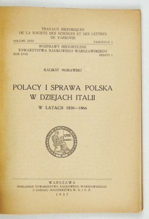 MORAWSKI Kalikst - Polacy i sprawa polska w dziejach Italii w latach 1830-1866. Warszawa 1937. Tow....