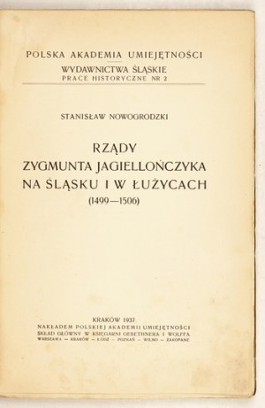 NOWOGRODZKI Stanisław - Rządy Zygmunta Jagiellończyka na Śląsku i w Łużycach (1499-1506). Kraków 1937, PAU. 8, s. [4]...