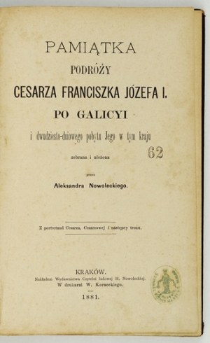 NOWOLECKI Aleksander - A souvenir of Emperor Franz Joseph I.'s travels in Galicia and His twenty-day stay there ...