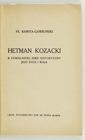 RAWITA-GAWROŃSKI Fr[anciszek] - Cossack Hetman B. Chmielnicki; a historical sketch of his life and struggle....