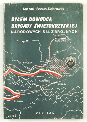 (SZACKI Antoni). Antoni Bohun Dąbrowski [Pseud.] - Ich war Kommandeur der Swietokrzyska-Brigade der Nationalen Streitkräfte. Das Gedächtnis...