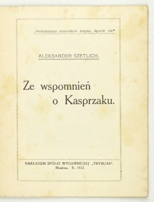 SZETLICH Aleksander - Ze wspomnień o Kasprzaku. Moskva 1922. vydavateľstvo Trybuna. 16d, s. 22, [1], dosky 1....