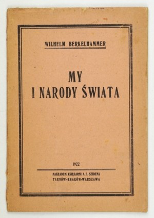 BERKELHAMMER Wilhelm - We and the nations of the world. Tarnow 1922. bookseller. A. I. Seiden. 8, s. 39....